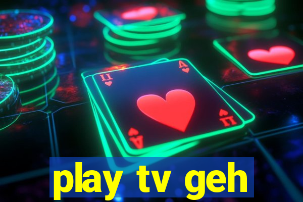 play tv geh